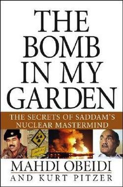 Mahdi Obeidi: The Bomb in My Garden : The Secrets of Saddam's Nuclear MasterMind (Hardcover); 2004 Edition