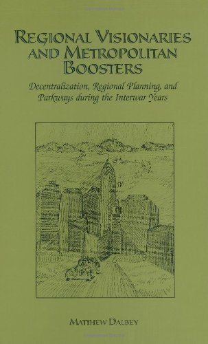 Regional Visionaries and Metropolitan Boosters: Decentralization, Regional Planning, and Parkways During the Interwar Years On Sale