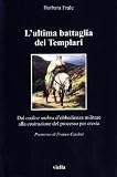 Lultima battaglia dei Templari: Dal codice ombra dobbedienza militare alla costruzione del processo per eresia (I libri di Viella)