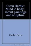 Gwen Hardie : mind in body : recent paintings and sculpture