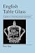 English Table Glass: A guide to collecting antique glassware