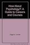 How about - psychology? : a guide to courses and careers