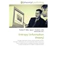 Entropy (information theory): Entropy (information theory), Binary entropy function, Entropy in thermodynamics and... by John McBrewster, Frederic P. Miller, and Agnes F. Vandome