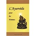 L'Ayurv�da pour les Femmes : Interpr�tation Moderne de Gyn�cologie Ayurv�dique