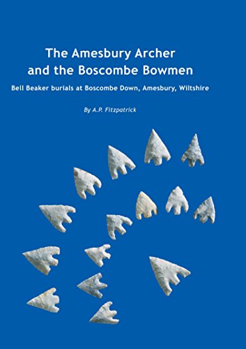 The Amesbury Archer and the Boscombe Bowmen: Early Bell Beaker burials at Boscombe Down, Amesbury, Wiltshire, Great Britain: Excavations at Boscombe Down, volume 1 (WESSEX ARCHAEOLOGY REPORTS)