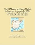 The 2007 Import and Export Market for Parts and Accessories for Office Machines and Automatic Data Processing Machines in Spain