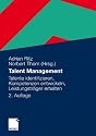 Talent Management: Talente identifizieren, Kompetenzen entwickeln, Leistungstr&auml;ger erhalten