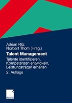 Talent Management: Talente identifizieren, Kompetenzen entwickeln, Leistungstr&auml;ger erhalten