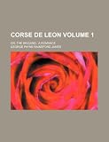 Corse de Leon Volume 1; Or, the Brigand a Romance