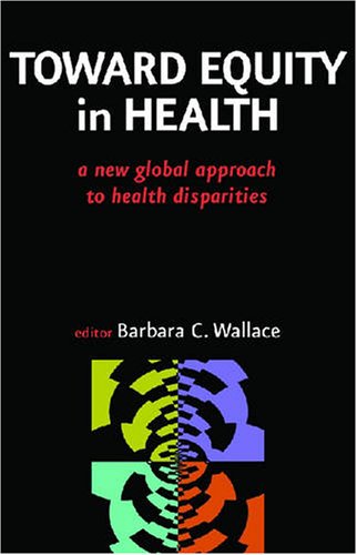 Textbook - Toward Equity in Health: A New Global Approach to Health Disparities