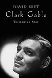 Clark Gable: Tormented Stars
