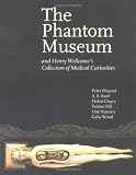 The Phantom Museum: And Henry Wellcome's Collection of Medical Curiosities