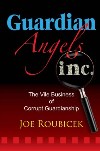 Guardian Angels Inc: The Vile Business of Corrupt Guardianship