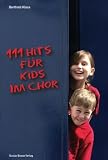 111 Hits f&uuml;r Kids im Chor: Die besten Lieder der bekanntesten Kinderliedermacher in zweistimmigen Bearbeitungen mit Klavierbegleitung - 