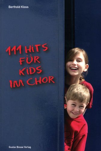 111 Hits f&uuml;r Kids im Chor: Die besten Lieder der bekanntesten Kinderliedermacher in zweistimmigen Bearbeitungen mit Klavierbegleitung