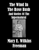 THE WIND IN THE ROSE-BUSH and Stories Of The Supernatural