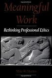 Meaningful Work: Rethinking Professional Ethics (Practical and Professional Ethics Series)