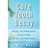 Cure Tooth Decay: Heal And Prevent Cavities With Nutrition