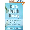 Cure Tooth Decay: Heal and Prevent Cavities with Nutrition by Ramiel Nagel