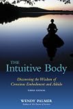 The Intuitive Body: Discovering the Wisdom of Conscious Embodiment and Aikido (3rd Edition) (Conscious Embodiment Series)