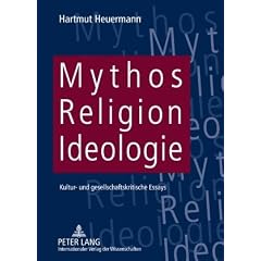 Mythos, Religion, Ideologie: Kultur- und gesellschaftskritische Essays