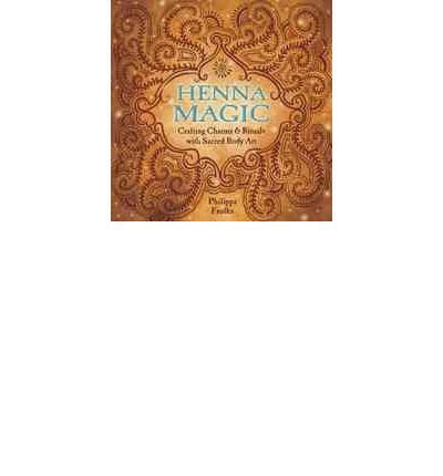 Henna Magic: Crafting Charms & Rituals with Sacred Body Art (Paperback) - Common