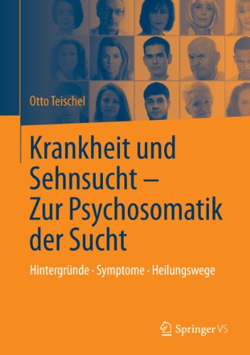 Krankheit und Sehnsucht - Zur Psychosomatik der Sucht: Hintergründe - Symptome - Heilungswege (German Edition)