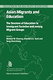 Asian Migrants and Education: The Tensions of Education in Immigrant Societies and Among Migrant Groups (Education in the Asia-Pacific Region: Issues, Concerns and Prospects)