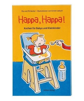 Happa, Happa!: Kochen für Babys und Kleinkinder 
