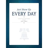 Just Show Up EVERY DAY'