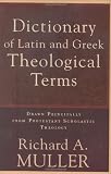 Dictionary of Latin and Greek Theological Terms: Drawn Principally from Protestant Scholastic Theology