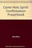 Come Holy Spirit : a confirmation prayerbook