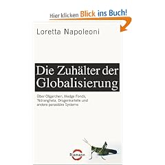 Die Zuh�lter der Globalisierung: �ber Oligarchen, Hedge Fonds, 'Ndrangheta, Drogenkartelle und andere parasit�re Systeme