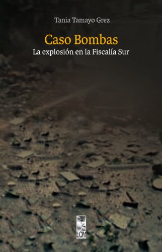 Caso Bombas. La explosión en la Fiscalía Sur (Spanish Edition)