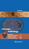 Forensic pathology for police, death investigators, attorneys, and forensic scientists