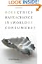 Does Ethics Have a Chance in a World of Consumers? (Institute for Human Sciences Vienna Lecture)