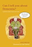 Can I tell you about Dementia? : a guide for family, friends and carers