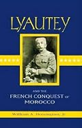 Lyautey and the French Conquest of Morocco