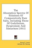 The Absorption Spectra Of Solutions Of Comparatively Rare Salts, Including Those Of Gadolinium, Dysprosium And Samarium (1911)