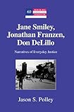 Jane Smiley, Jonathan Franzen, Don DeLillo : narratives of everyday justice