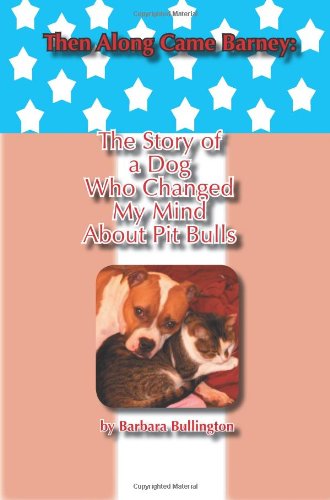 Then Along Came Barney: The Story Of A Dog Who Changed My Mind About Pitbulls