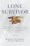 Lone Survivor: The Eyewitness Account of Operation Redwing and the Lost Heroes of SEAL Team 10 By Marcus Luttrell