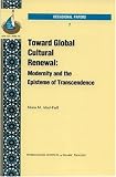 Toward global cultural renewal : modernity and the episteme of transcendence