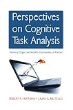 Perspectives on cognitive task analysis : historical origins and modern communities of practice