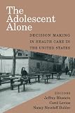 The Adolescent Alone: Decision Making in Health Care in the United States