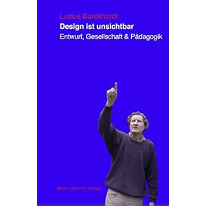 Design ist unsichtbar: Entwurf, Gesellschaft und Pädagogik