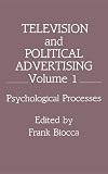Television and Political Advertising: Volume I: Psychological Processes(Routledge Communication Series)