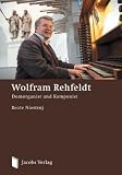 Wolfram Rehfeldt: Domorganist und Komponist