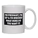 I'M PREGNANT, I'M UP & I'M DRESSED WHAT MORE DO YOU WANT !?! Mug for Coffee / Hot Bev...