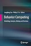 Behavior computing : modeling, analysis, mining and decision